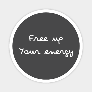 Free up your energy Magnet